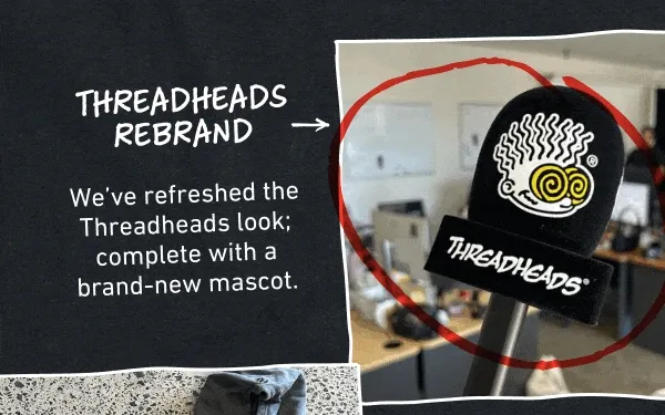 We’ve refreshed the Threadheads look; complete with a brand-new mascot.
