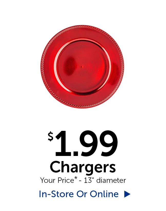 $1.99 Chargers - Your Price* - 13" diameter