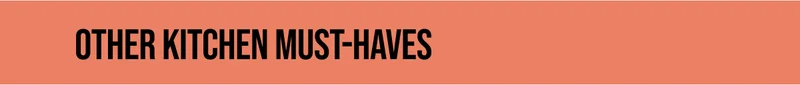 Our kitchen must-haves