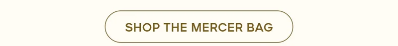 SHOP THE MERCER BAG