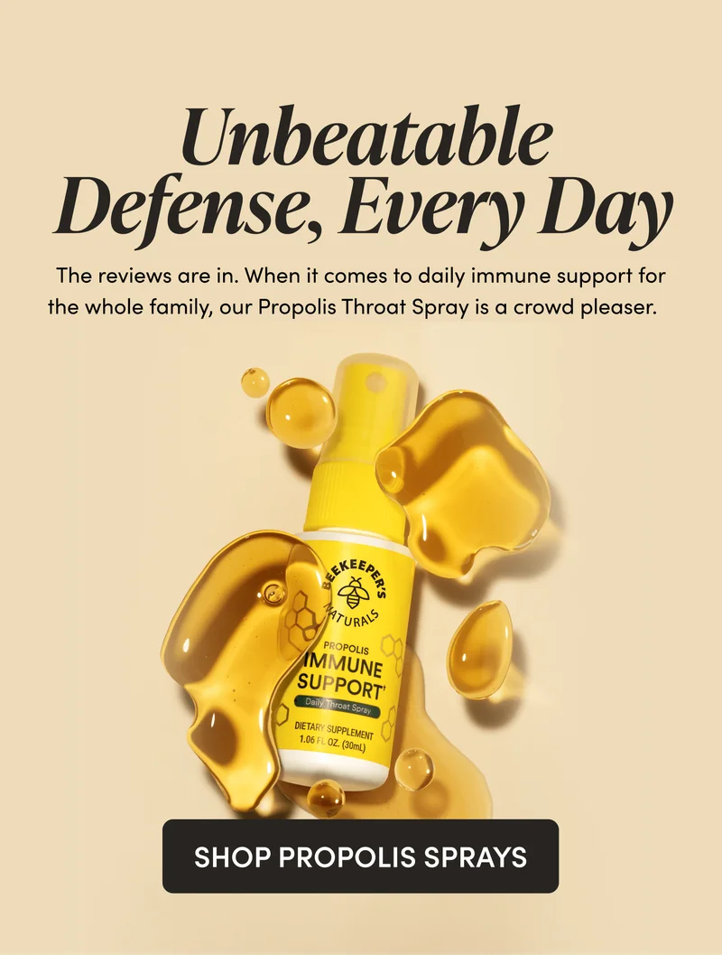 Unbeatable Defense, Every Day. The reviews are in. When it comes to daily immune support for the whole family, our Propolis Throat Spray is a crowd pleaser.