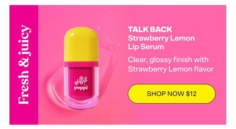 THE VIBE: Fresh & juicy  TALK BACK Strawberry Lemon Lip Serum [SHOP NOW $12]  Clear, glossy finish with Strawberry Lemon flavor