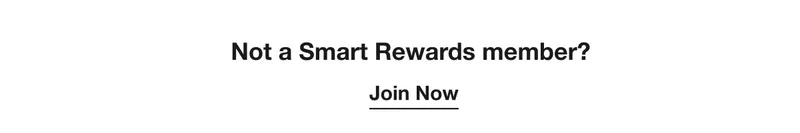 Not a Smart Rewards member?
Join Now