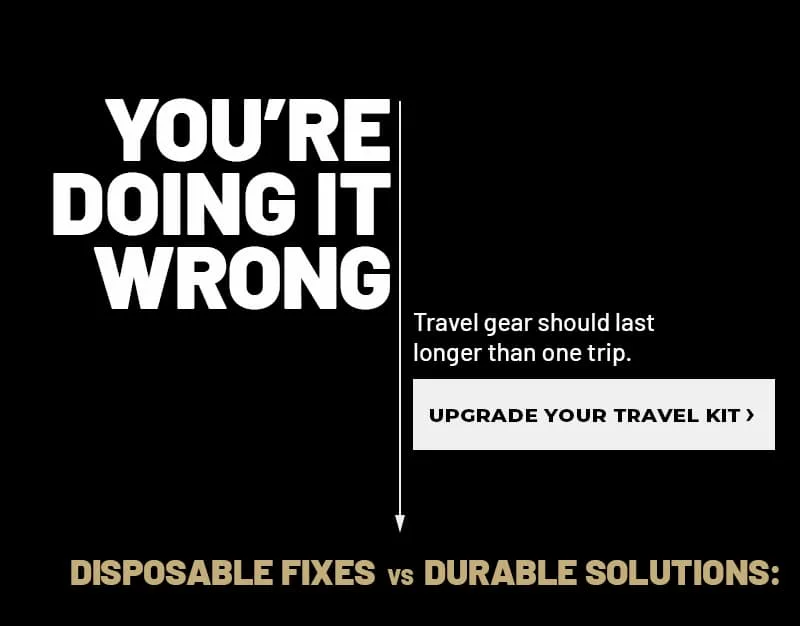 You're doing it wrong. Travel gear should last longer than one trip. Upgrade your travel kit.