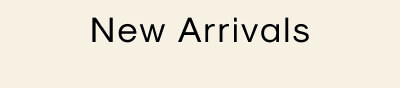 New Arrivals