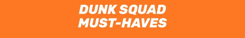 Dunk Squad Must Haves