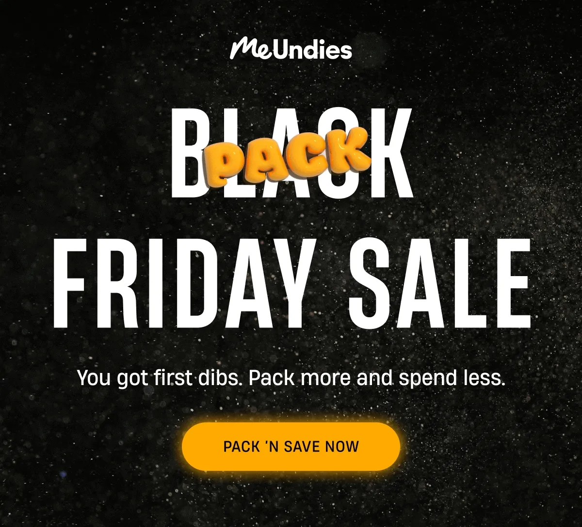 MeUndies | Pack Friday Sale | You got first dibs | Pack N Save Now