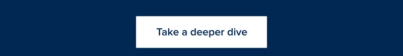 Take a deeper dive