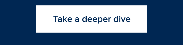 Take a deeper dive