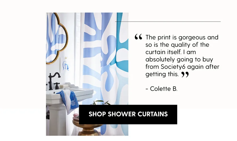 The print is gorgeous and so is the quality of the curtain itself. I am absolutely going to buy from Society6 again after getting this.” Colette B. | Shop Shower Curtains