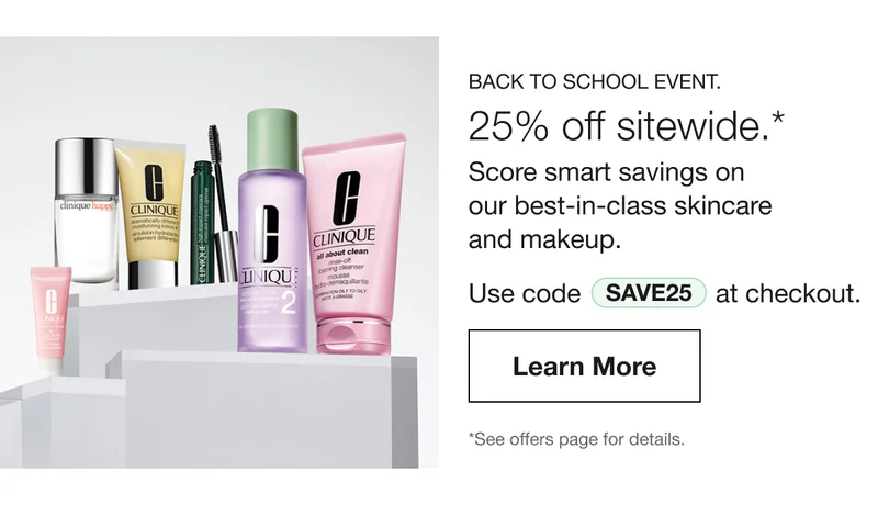 Back to School Event. | 25% off sitewide.* | Score smart savings on  our best-in-class skincare  and makeup. | Use code discount code at checkout. | Learn More | *See offers page for details.