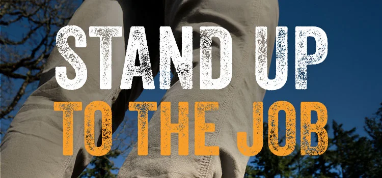 STAND UP TO YOUR JOB