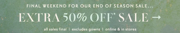Final Weekend For Our End Of Season Sale Extra 50% Off Sale
