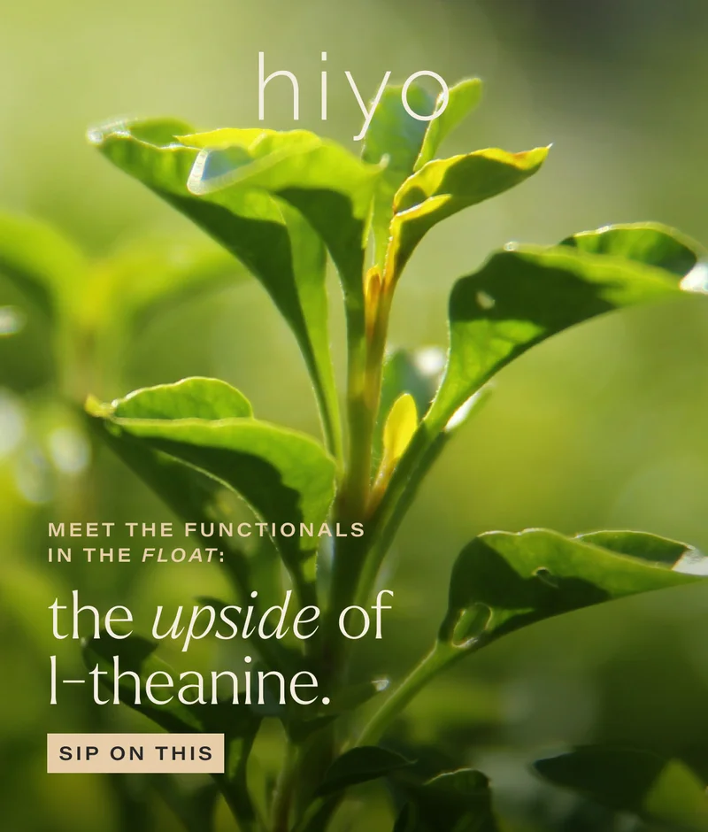 hiyo | Meet the functionals in the float: the upside of l-theanine. | [ SIP ON THIS ]