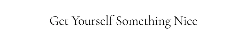 Get Yourself Something Nice