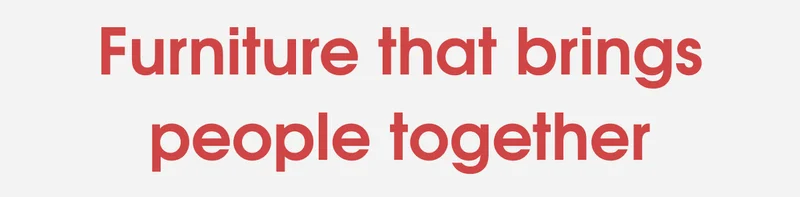 Furniture that brings people together