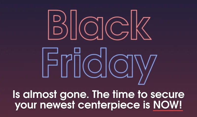 The time to secure your newest centerpiece is NOW!