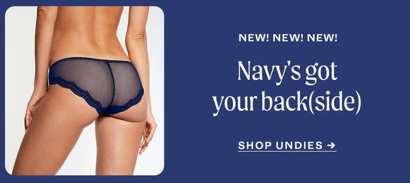 Navy's got your back(side). SHOP UNDIES