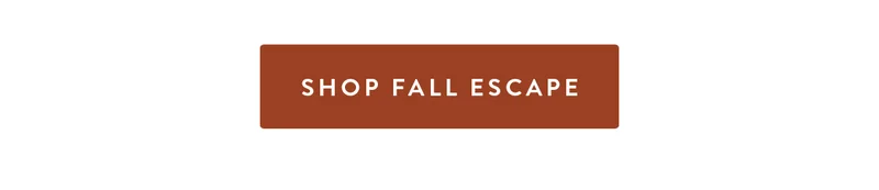 SHOP ALL FALL ESCAPE