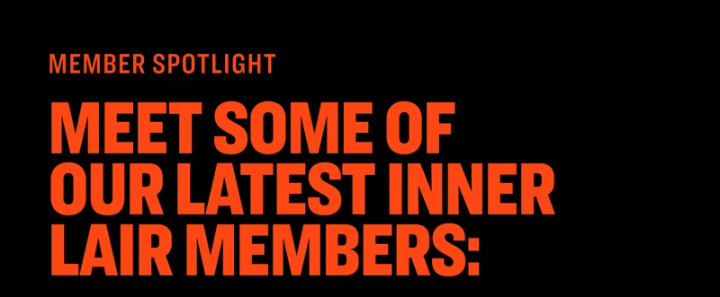 Member Spotlight Meet some of our latest Inner Lair Members: