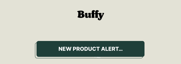Buffy • New Product Alert