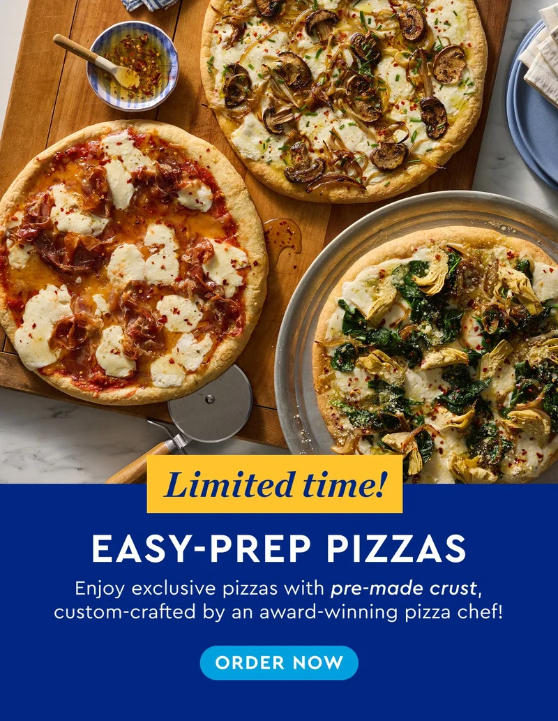 Limited Time! Easy Prep Pizzas - Enjoy exclusive pizzas with pre-made crust, custom-crafted by an award-winning pizza chef! | ORDER NOW
