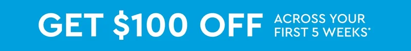 Get 100 off across your first 5 weeks