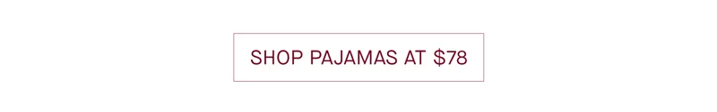 SHOP PAJAMAS AT$78
