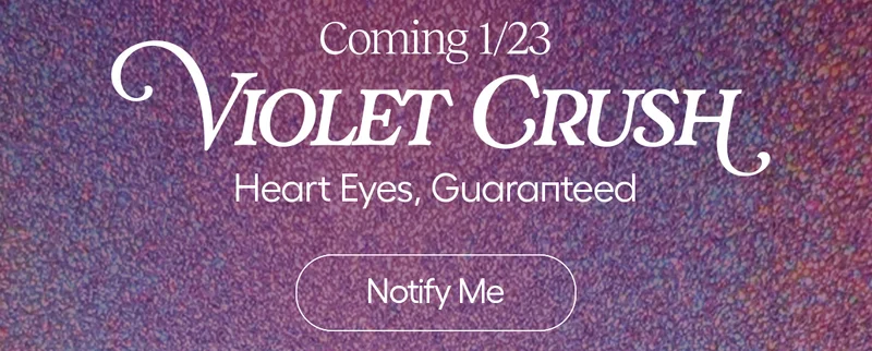 Coming 1/23. Violet crush. Heart Eyes, Guaranteed.