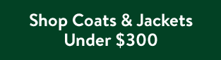 Shop Coats & Jackets Under $300