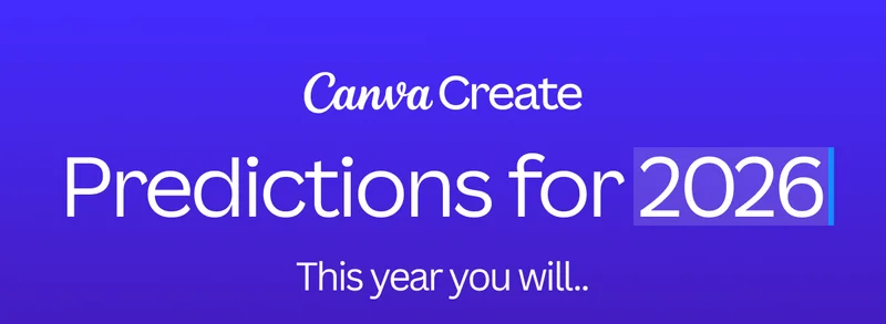 Canva Create - Predictions for 2026. This year you will...