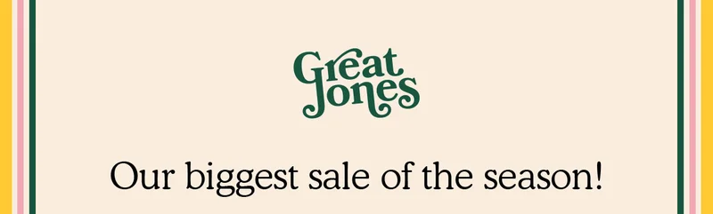 Great Jones | Our biggest sale of the season!