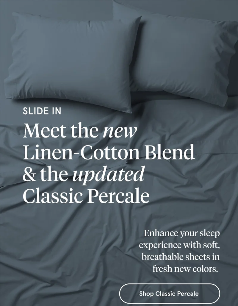 Slide In Meet the new Linen-Cotton Blend & the updated Classic Percale | Shop Classic Percale