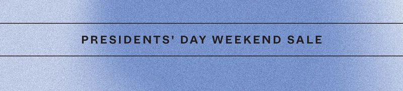 Presidents' Day Weekend Sale