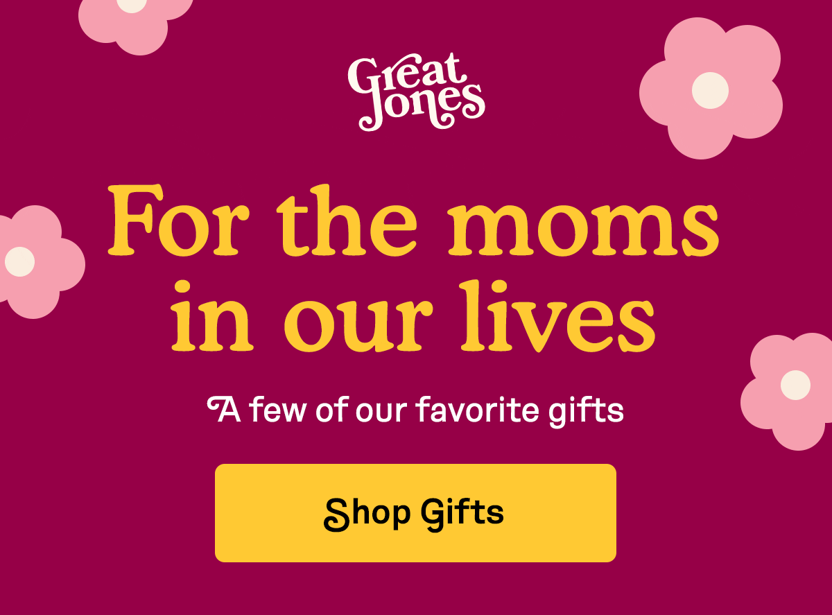 For the moms in our lives