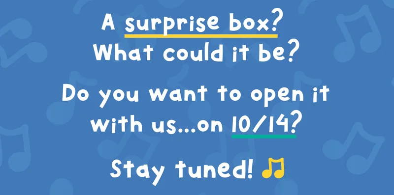A surprise box? What could it be? Do you want to open it with us... on 10/14? Stay tuned! 🎶