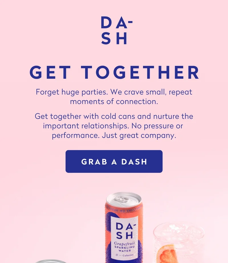 Get together. Forget huge parties. We crave small, repeat moments of connection.  Get together with cold cans and nurture the important relationships. No pressure or performance.  Just great company.