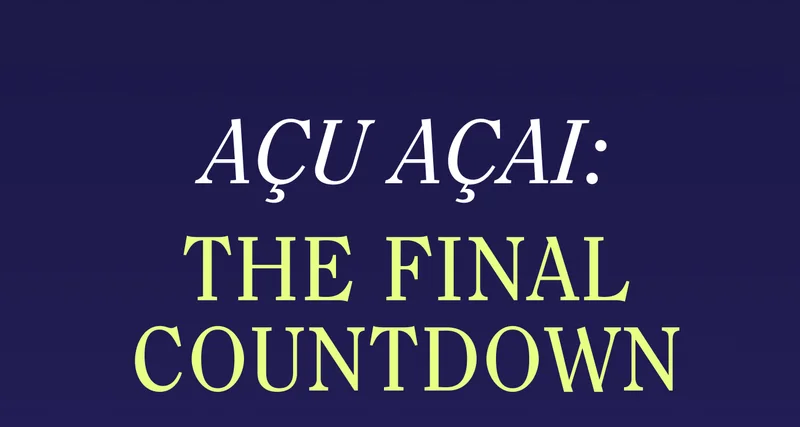 Acu Acai: The Final Countdown