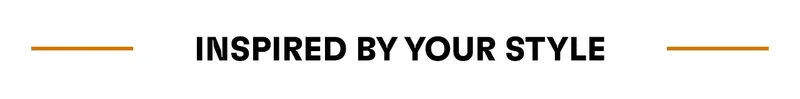 INSPIRED BY YOUR STYLE