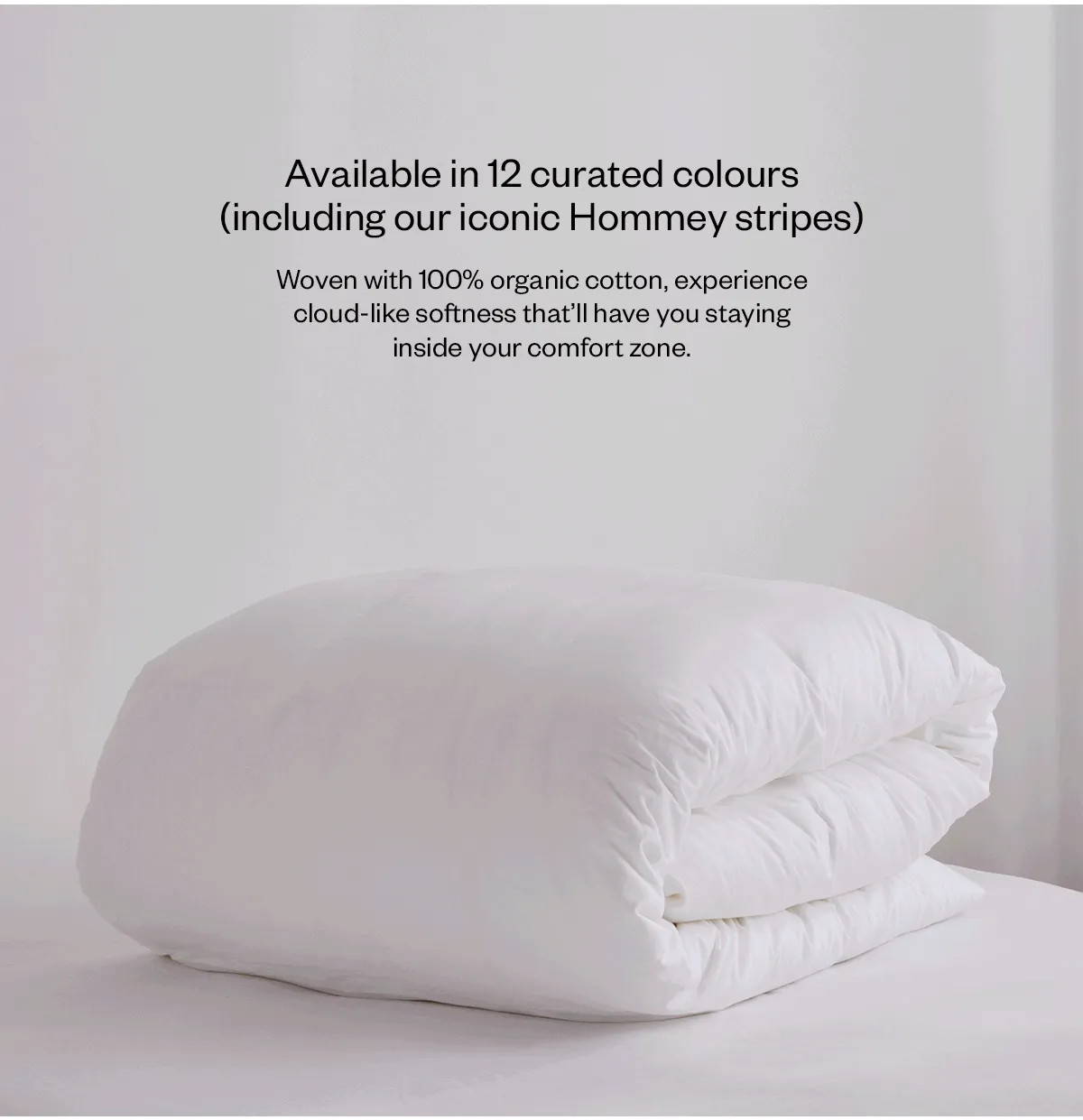 Available in 12 curated colours (including our iconic Hommey stripes) Wven with 100% organic cotton, experience cloud-like softness that'll have you staying inside your comfort zone.