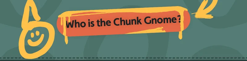 Who is the Chunk Gnome?