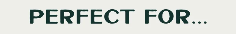 Perfect For...