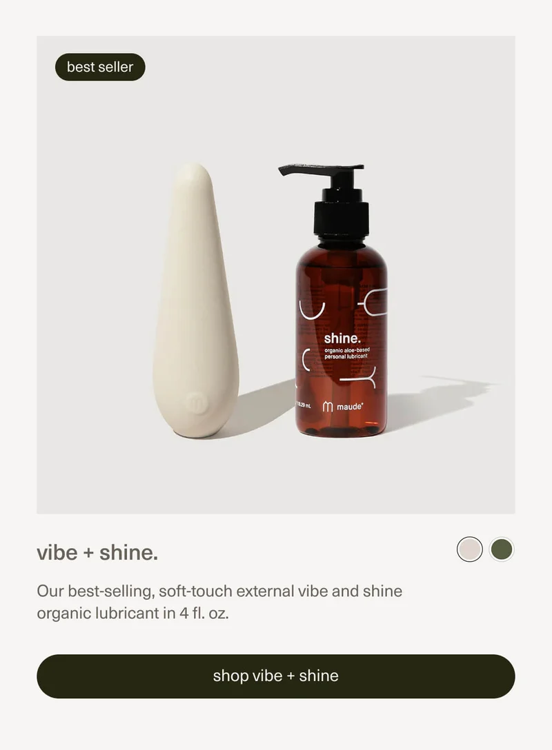 vibe + shine. | Our best-selling, soft-touch external vibe and shine organic lubricant in 4 fl. oz. | [ shop vibe + shine ]