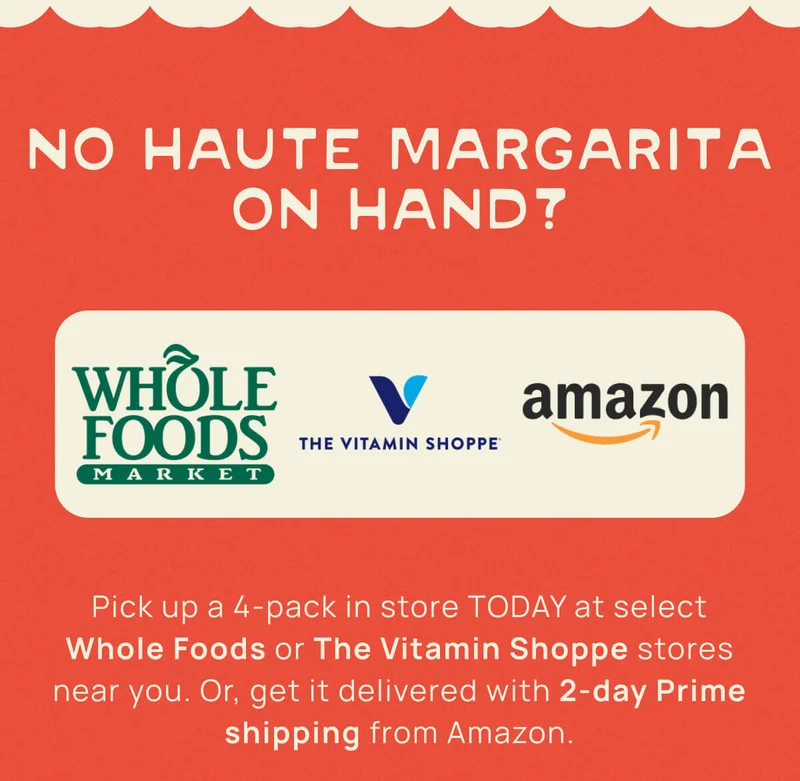 No Haute Margarita on Hand? Pick up a 4-pack in store TODAY at select Whole Foods and The Vitamin Shoppe stores, or buy on Amazon Prime with 2-Day delivery.