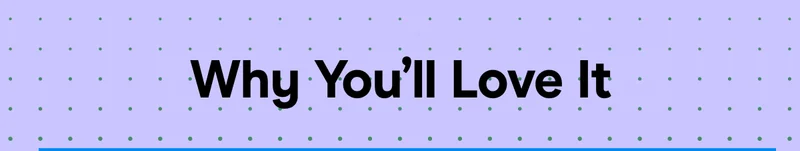 Why You’ll Love It