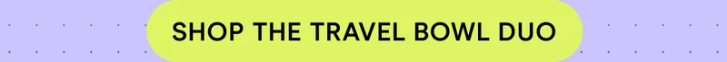SHOP THE TRAVEL BOWL DUO