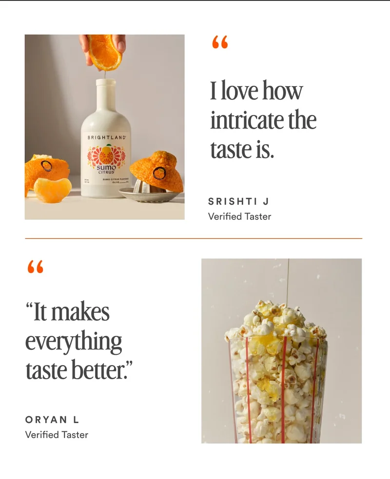“ I love how intricate the taste is. SRISHTI J Verified Taster “ “It makes everything taste better.” ORYAN L  Verified Taster