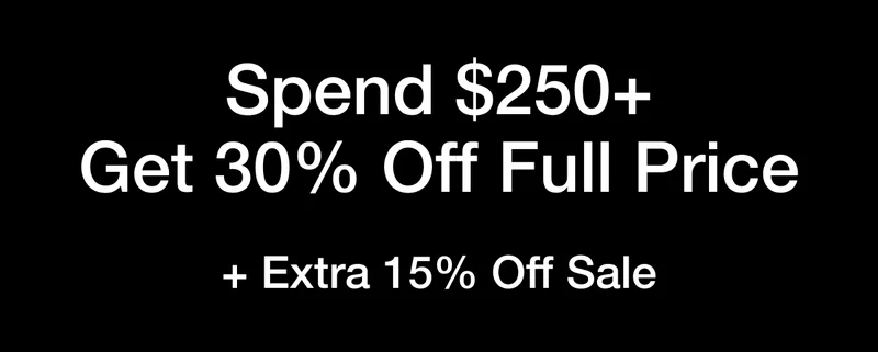 Spend $250+ Get 30% Off Full Price + Extra 15% Off Sale