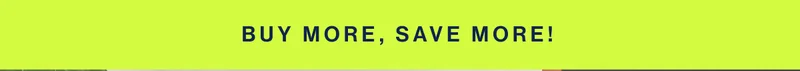 BUY MORE, SAVE MORE!