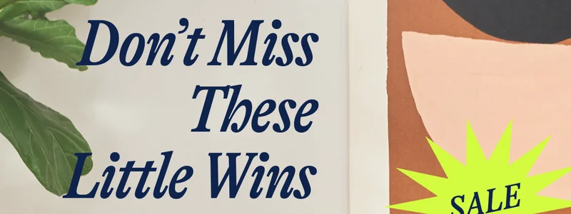 Don’t Miss These Little Wins. SALE